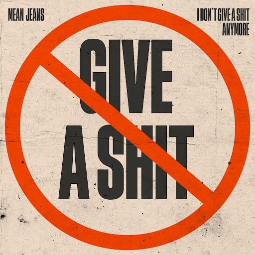 I Don’t Give a Shit Anymore by Mean Jeans