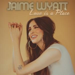 Love Is A Place by Jaime Wyatt