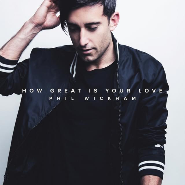 Album cover art for "How Great Is Your Love" by Phil Wickham