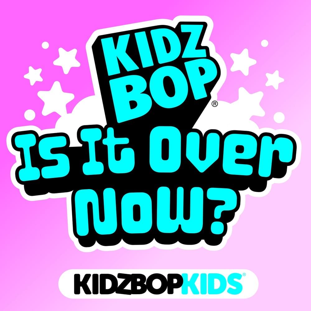 Album cover art for "Is It Over Now?" by KIDZ BOP Kids