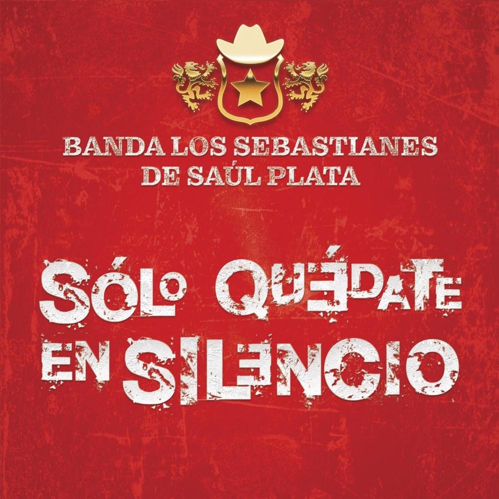 Album cover art for "Sólo Quédate En Silencio" by Banda Los Sebastianes De Saúl Plata