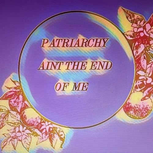 Album cover art for "PATRIARCHY AINT THE END OF ME" by Mykki Blanco