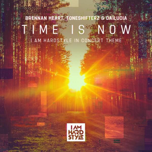 Time Is Now (I AM HARDSTYLE In Concert Theme) by Brennan Heart