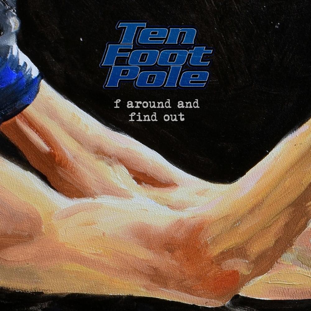 Album cover art for "F Around and Find Out" by Ten Foot Pole