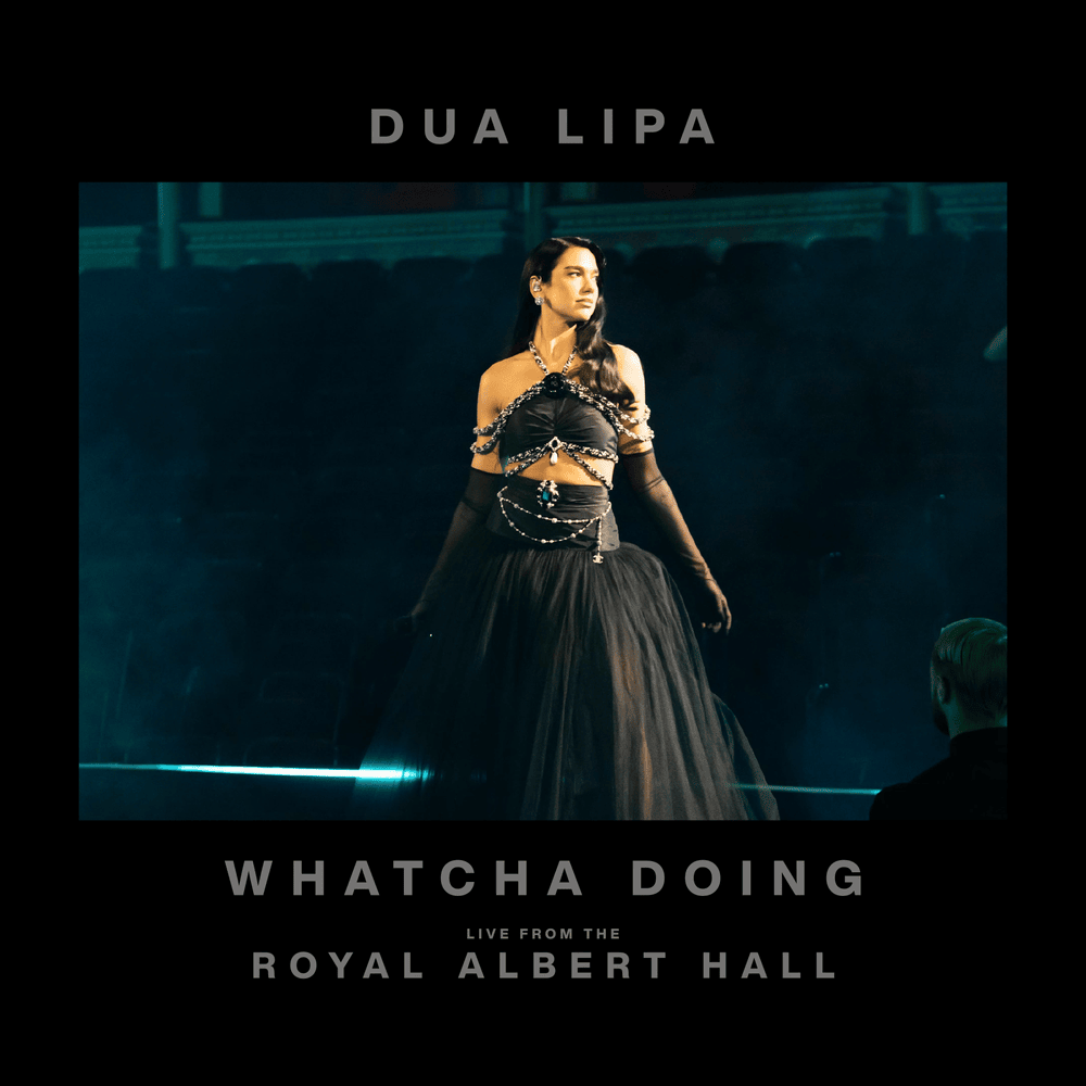 Album cover art for "Whatcha Doing (Live from the Royal Albert Hall)" by Dua Lipa
