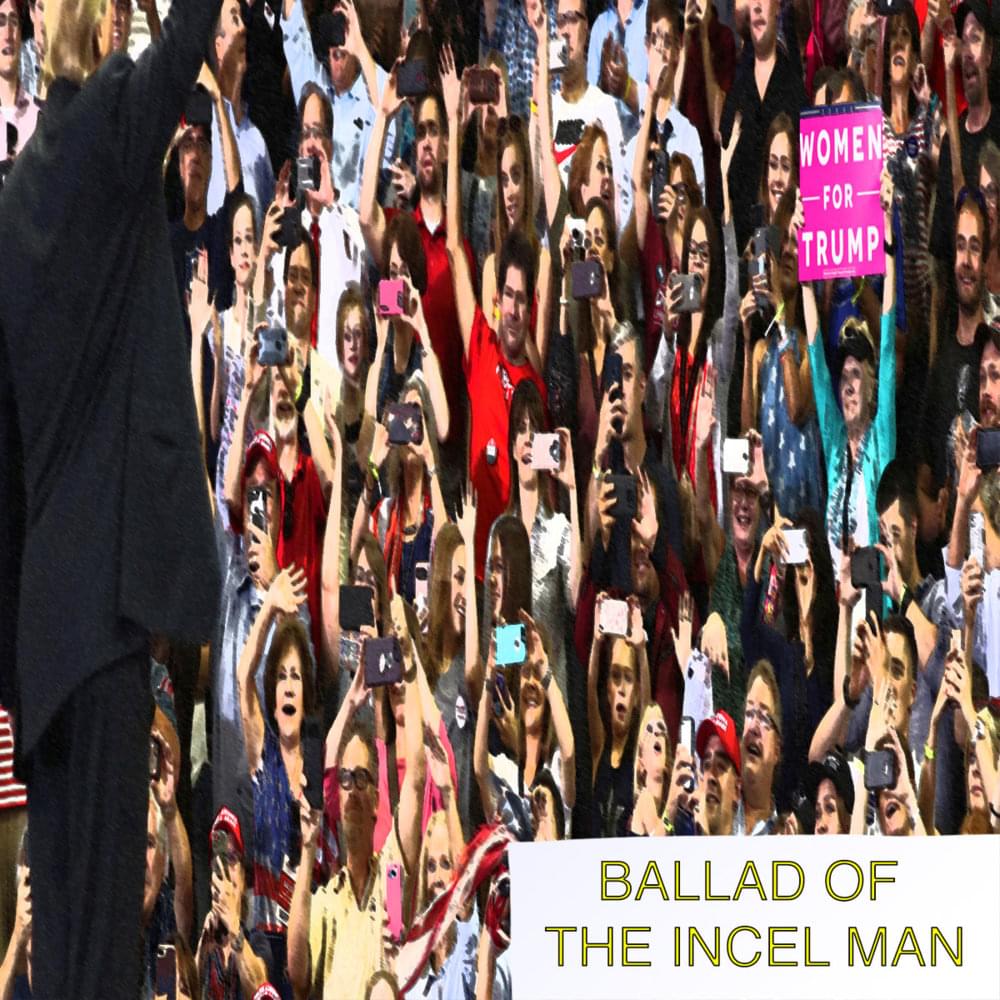 Ballad of the Incel Man by Tim Heidecker