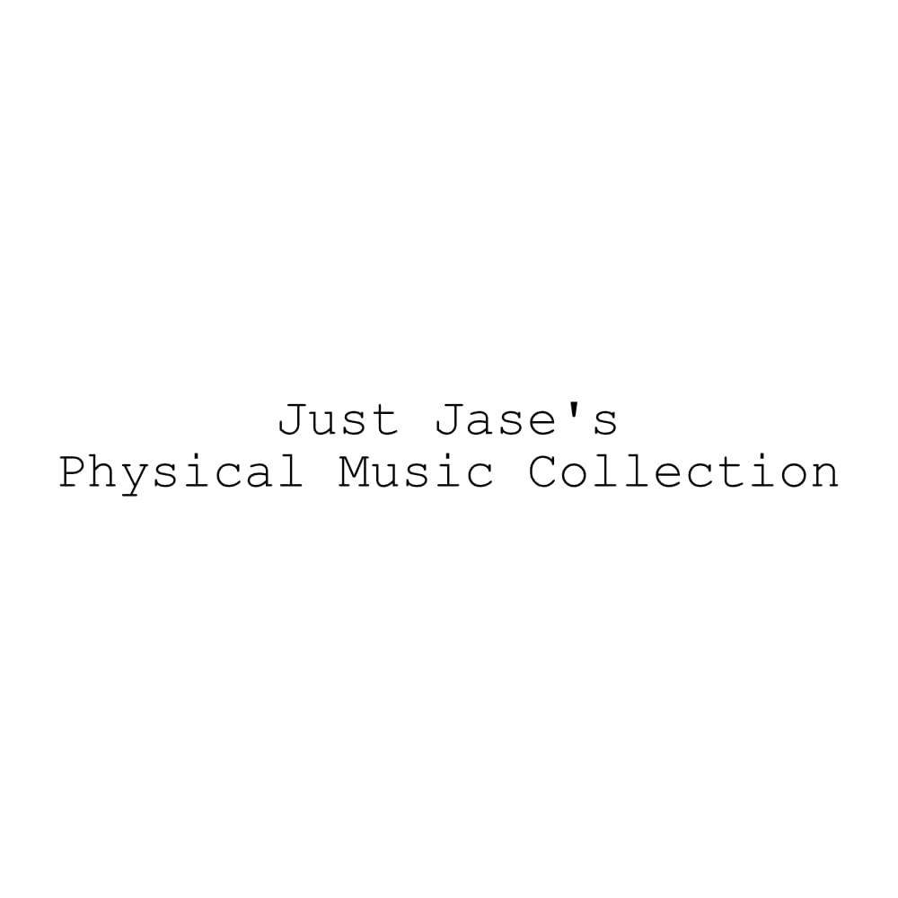 Album cover art for "just jase’s Physical Music Collection" by just jase