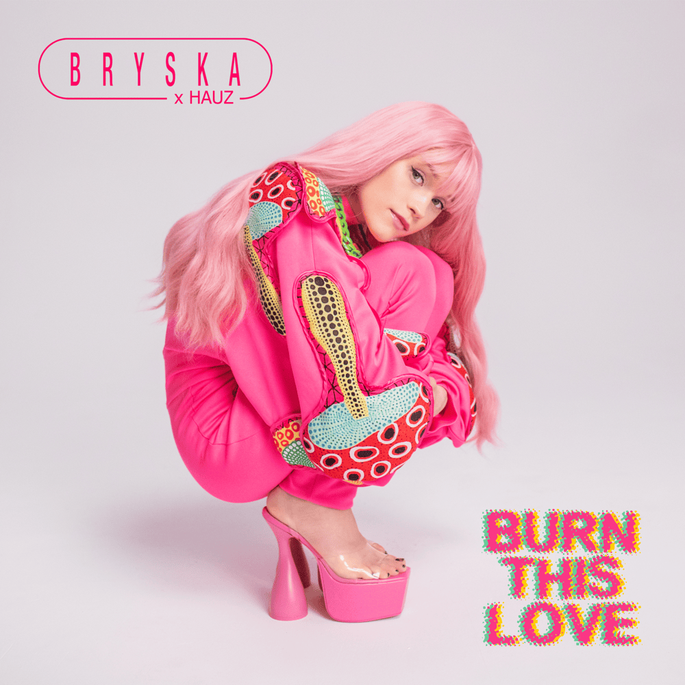 Album cover art for "Burn This Love (bryska x HAUZ)" by ​bryska