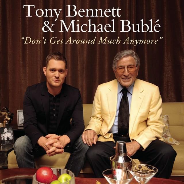 Album cover art for "Don’t Get Around Much Anymore (Duets version)" by Tony Bennett & Michael Bublé