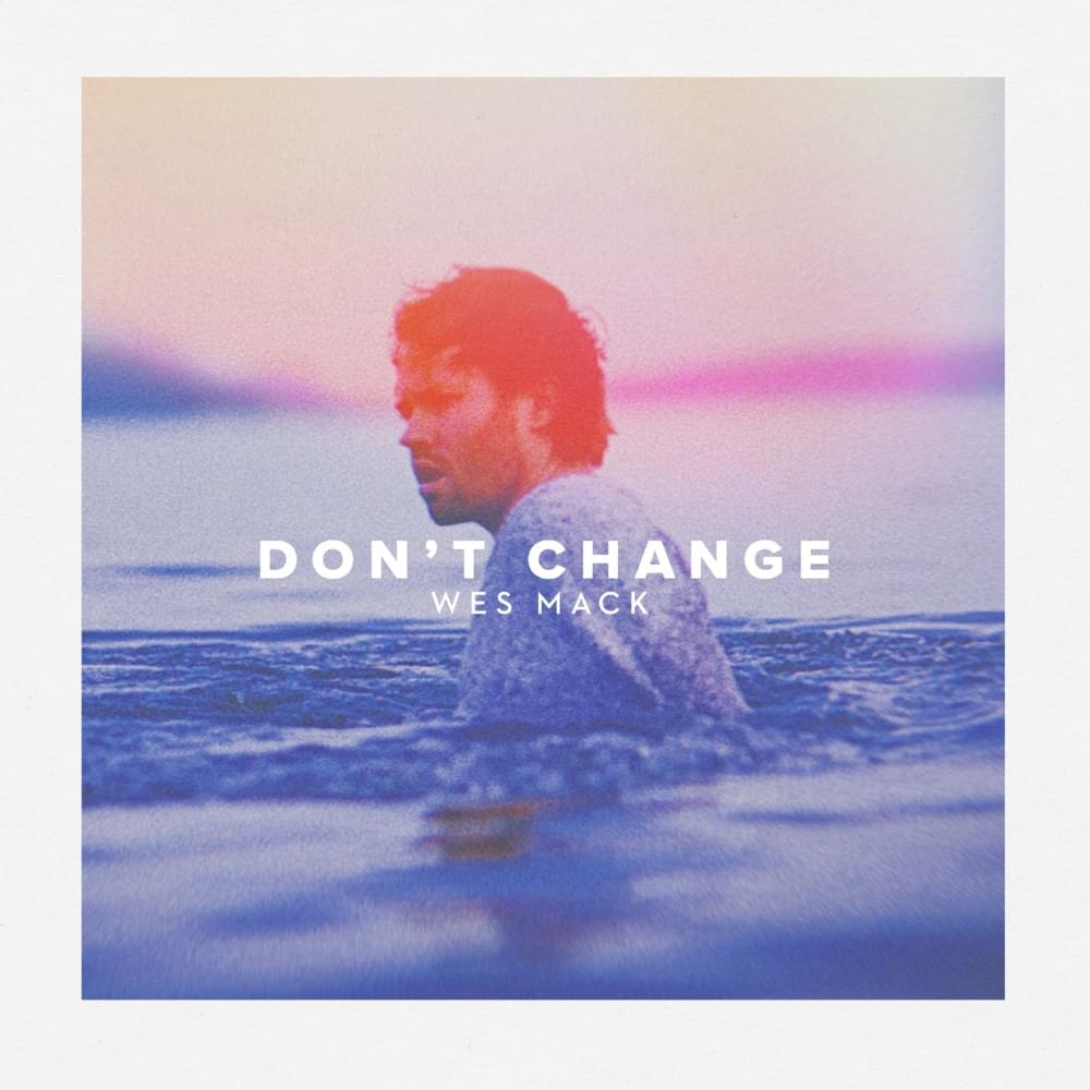Don’t Change by Wes Mack