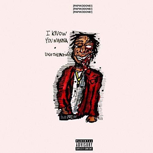 Album cover art for "I Know You Wanna" by UnoTheActivist