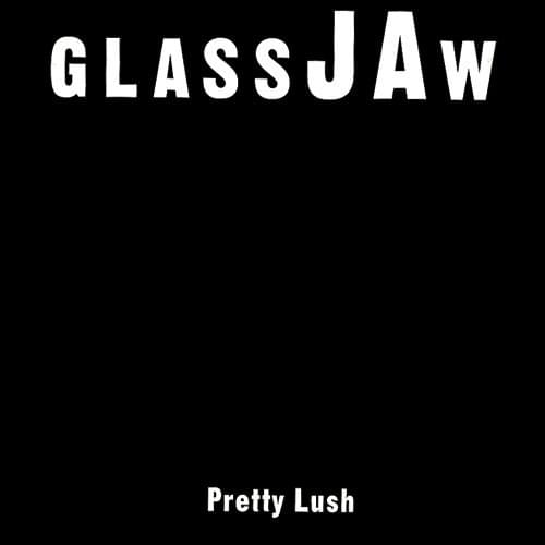 Pretty Lush by Glassjaw