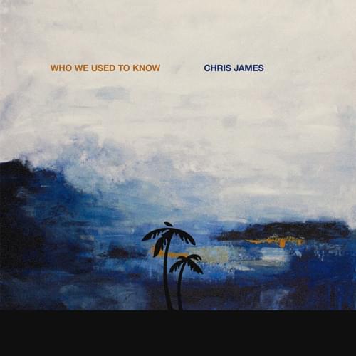 Album cover art for "Who We Used To Know" by Chris James