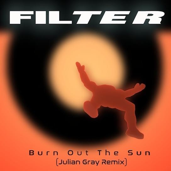 Album cover art for "Burn Out the Sun (Julian Gray Remix)" by Filter & Julian Gray
