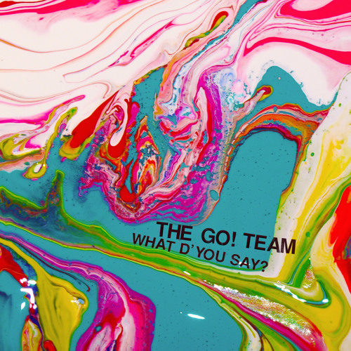 Album cover art for "What D’You Say?" by The Go! Team