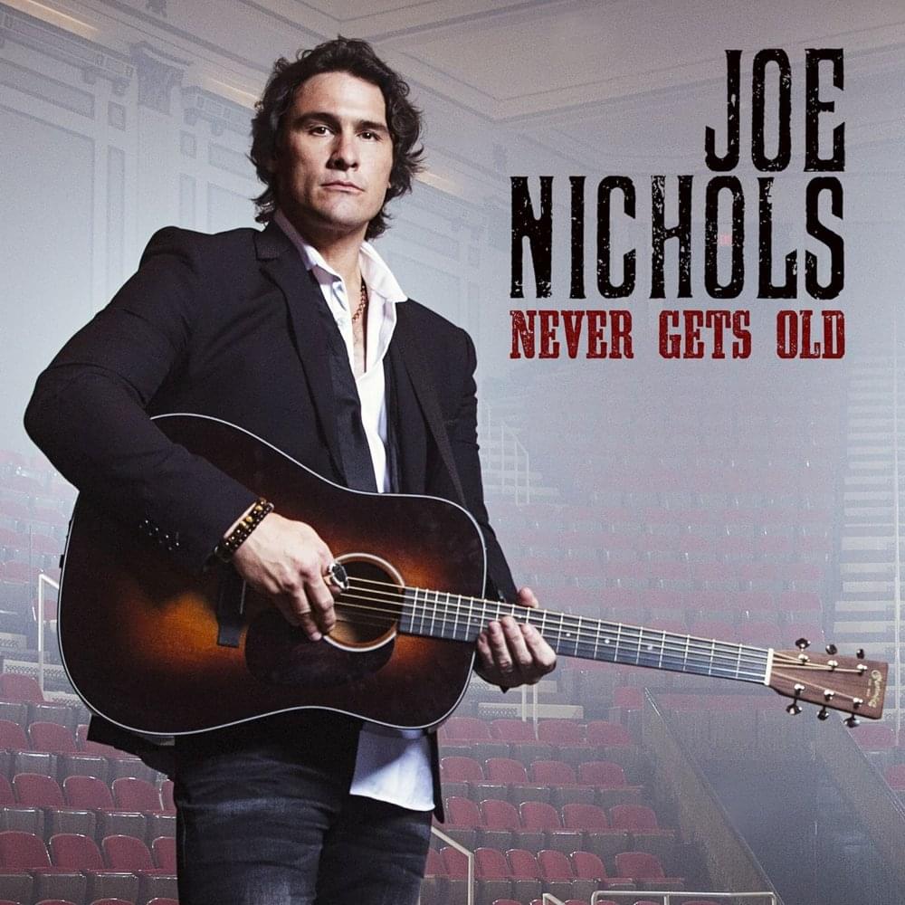 Never Gets Old by Joe Nichols