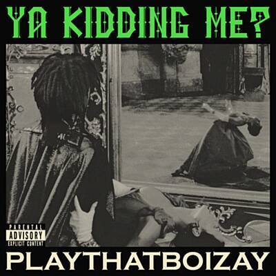 Album cover art for "YA KIDDING ME?" by PlayThatBoiZay