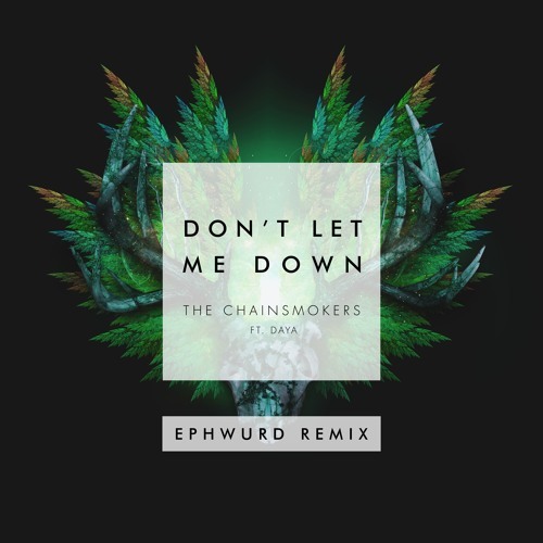 Album cover art for "Don’t Let Me Down (Ephwurd Remix)" by The Chainsmokers & Daya