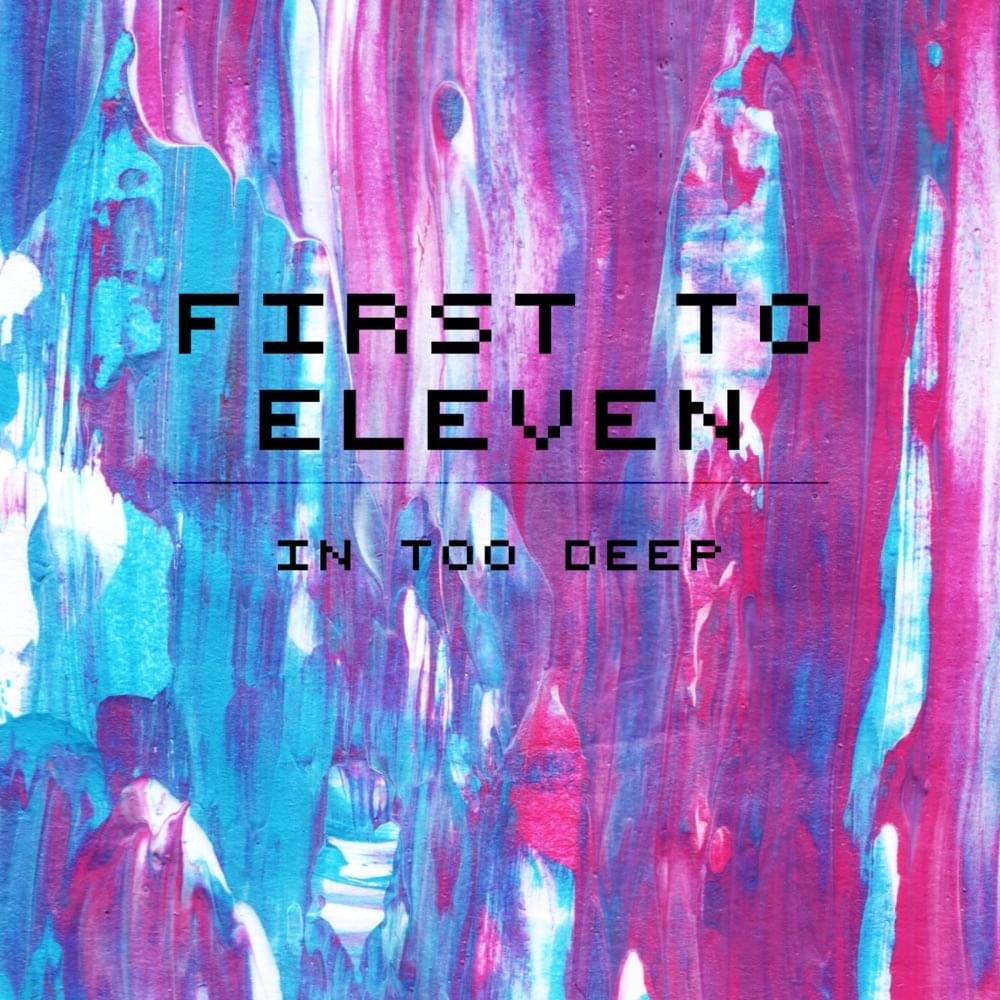 Album cover art for "In Too Deep" by First to Eleven