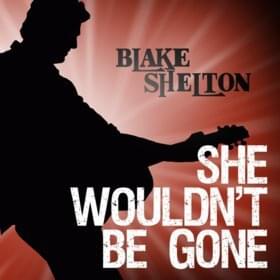 Album cover art for "She Wouldn’t Be Gone" by Blake Shelton