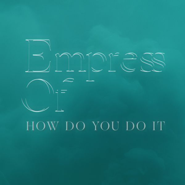 How Do You Do It by Empress Of