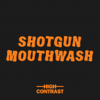 Shotgun Mouthwash by High Contrast