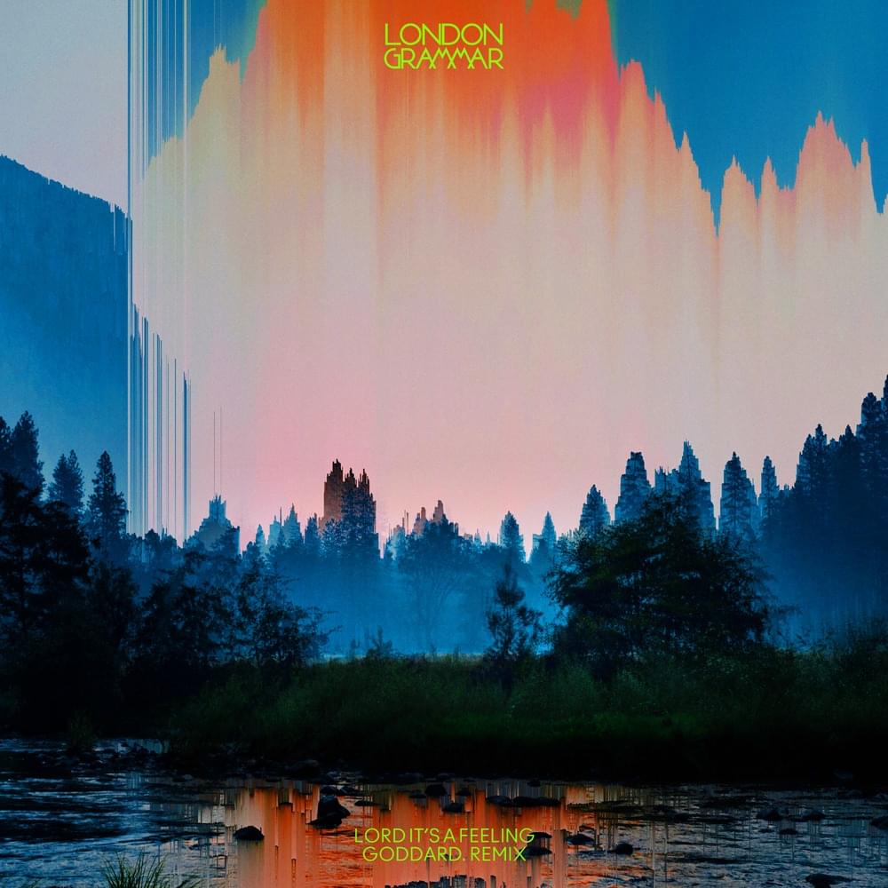 Album cover art for "Lord It’s A Feeling (goddard. Remix)" by London Grammar