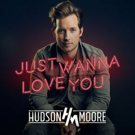 Just Wanna Love You by Hudson Moore
