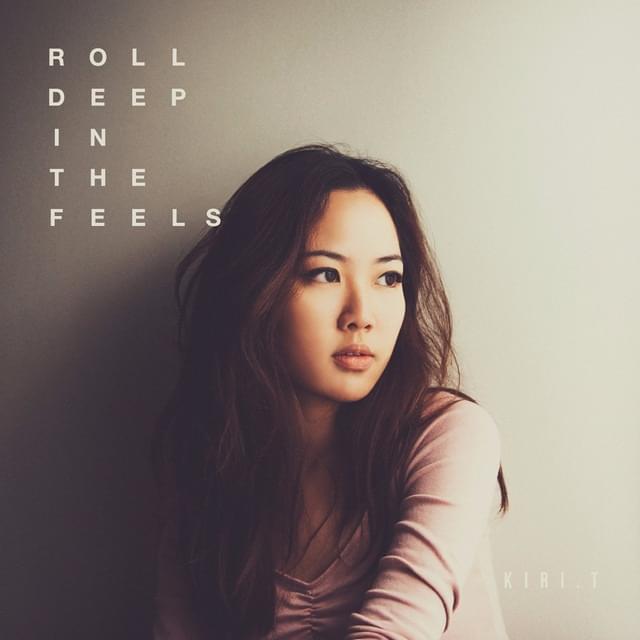 Roll Deep In The Feels by Kiri T