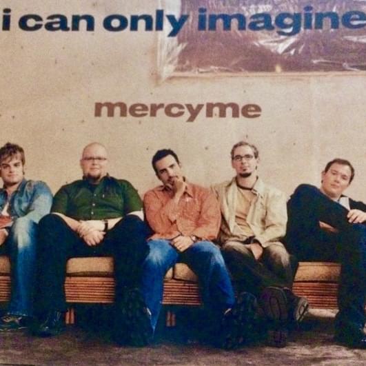 I Can Only Imagine by MercyMe