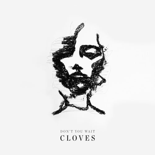 Don’t You Wait by CLOVES