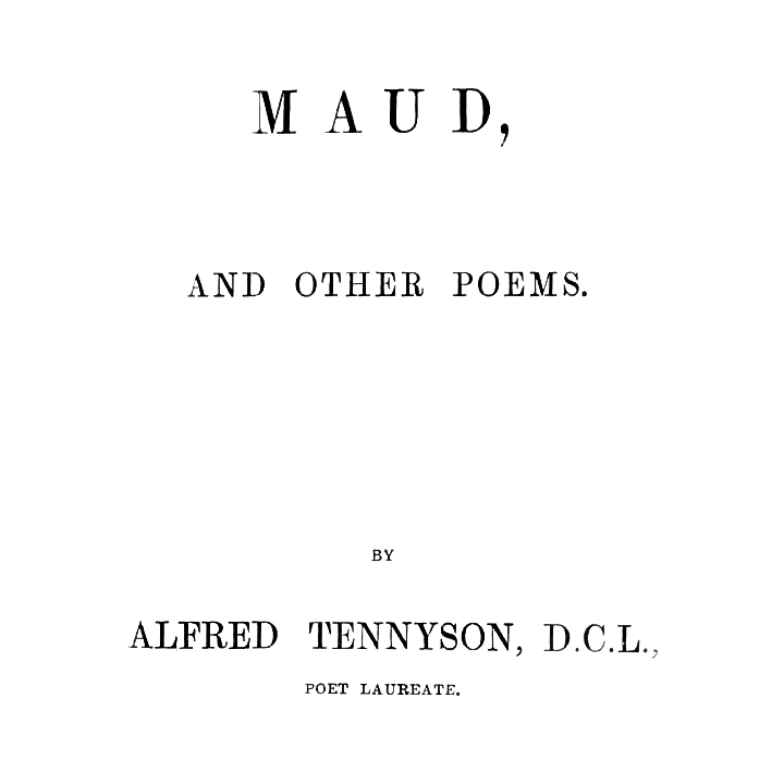 Maud; A Monodrama by Alfred Lord Tennyson