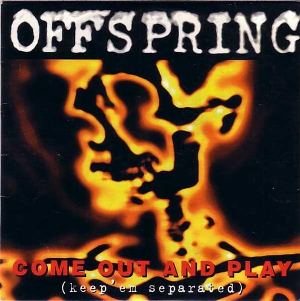 Come Out and Play (Keep ’Em Separated) by The Offspring