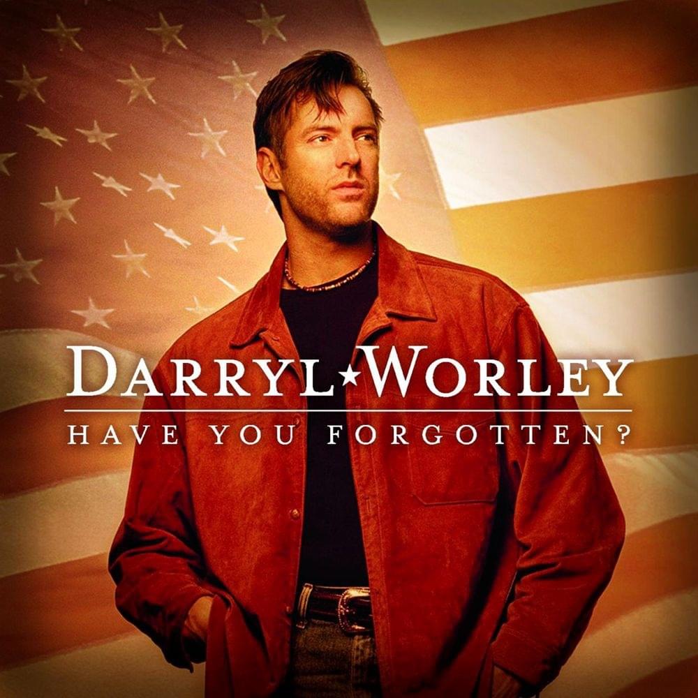 Have You Forgotten by Darryl Worley