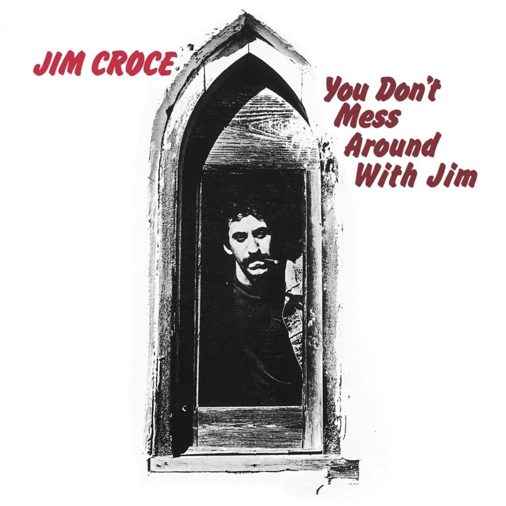You Don’t Mess Around with Jim by Jim Croce