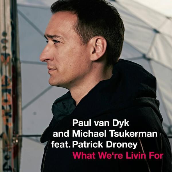 Album cover art for "What We’re Livin For" by Paul van Dyk & Patrick Droney