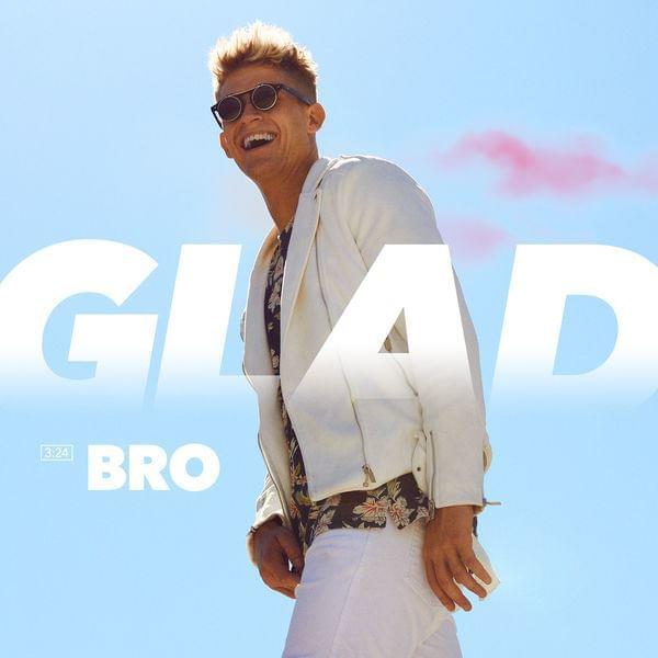 Glad by Bro