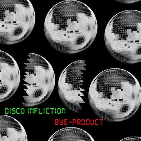 Album cover art for "Disco Infliction" by Bye-Product