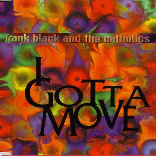 Album cover art for "I Gotta Move" by Frank Black and the Catholics