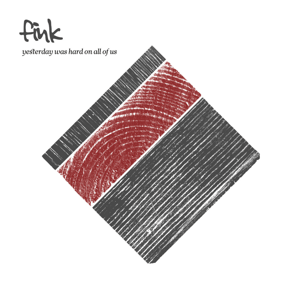 Yesterday Was Hard On All of Us by Fink