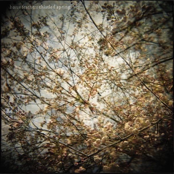 Thistled Spring by Horse Feathers