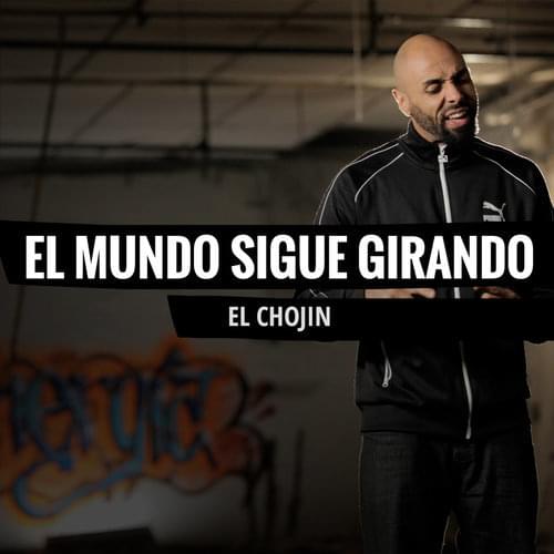 El Mundo Sigue Girando by El Chojin