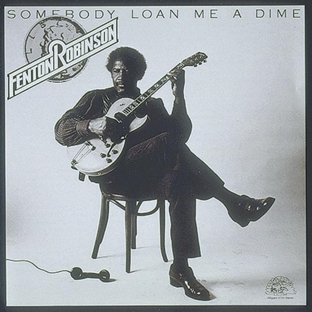 Album cover art for "Somebody Loan Me A Dime" by Fenton Robinson
