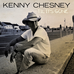 Album cover art for "Til It’s Gone" by Kenny Chesney