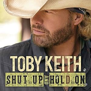 Album cover art for "Shut Up and Hold On" by Toby Keith