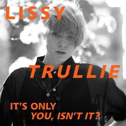 It’s Only You, Isn’t It? by Lissy Trullie