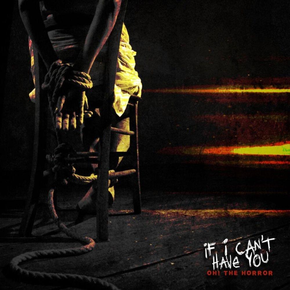 Album cover art for "If I Can’t Have You" by Oh! The Horror
