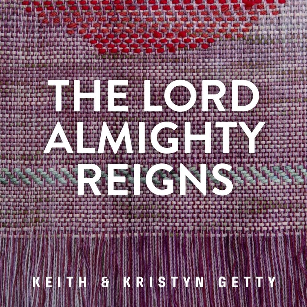 Album cover art for "The Lord Almighty Reigns" by Keith & Kristyn Getty