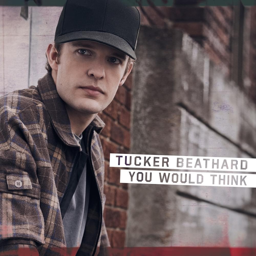 Album cover art for "You Would Think" by Tucker Beathard