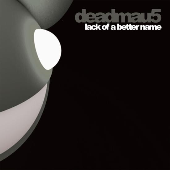 Album cover art for "󠁪Lack of a Better Name" by deadmau5